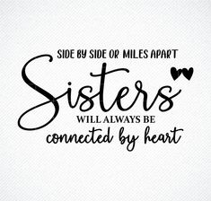 a black and white photo with the words sisters, will always be connected by heart