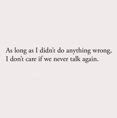 a white wall with the words as long as i didn't do anything wrong, i don't care if we never talk again again