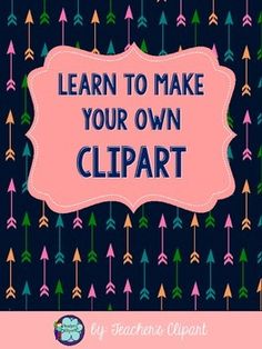 a pink sign that says learn to make your own clipart with arrows on it