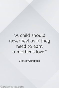 a quote on mother's love by sherrie campbell from the book, a child should never feel as if they need to