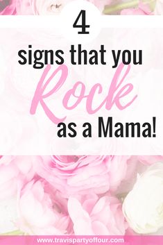 pink flowers with the words 4 signs that you rock as a mama on top of it