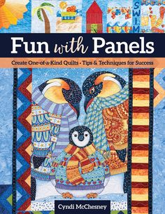 fun with panels create one - of - a - kind quilts and techniques for success