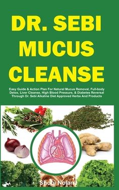 DR. SEBI ALKALINE MUCUS BUSTER DIET AND EASY ACTION PLAN FOR FULL-BODY DETOX According to Dr. Sebi, our body is protected from diseases when it is in an alkaline state. Acidic state of the body and excess mucus in the body are the major causes of diseases. Dr. Sebi alkaline diet will help your body detox naturally, cleanse excess mucus, stop body inflammation, cleanse your liver, and help you reverse diabetes. Dr. Sebi Alkaline Mucus Buster Diet will help you cleanse all excess mucus in your body naturally by using Dr Sebi approved herbs and products. You don't need to take medications to remove mucus from your body. Your body does that naturally when it absorbs the right nutrients. This Dr. Sebi Mucus Cleanse is a natural alkaline diet treatment book with rich information on the simple st Dr Sebi Mucus Cleanse, Detox Liver Cleanse, Mucus Cleanse, Dr Sebi Alkaline Diet, Dr Sebi Nutritional Guide, Dr Sebi Herbs, Dr Sebi Diet, Detox Liver, Dr Sebi Alkaline