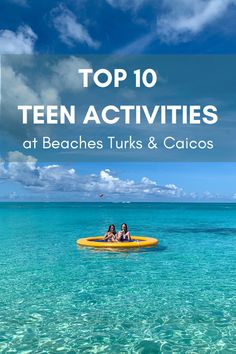 two people on an inflatable raft with the words top 10 teen activities at beaches turks & calcos