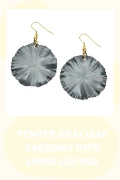 Pewter gray leaf earrings with large lily pad design and gold hooks. Jewelry Bracelets Silver