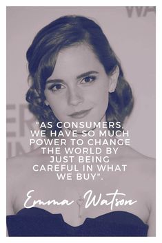 a woman in a black dress with a quote on her face and the words,'as consumers, we have so much power to change the world by just being careful careful