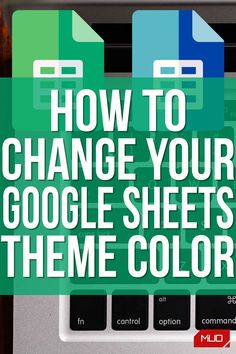 an image of a keyboard with the words how to change your google sheets theme color