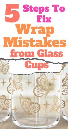 five glass cups with gold butterflies on them and the words 5 steps to fix wrap - up