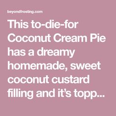 the words coconut cream pie has a creamy homemade sweet coconut custard filling and it's top