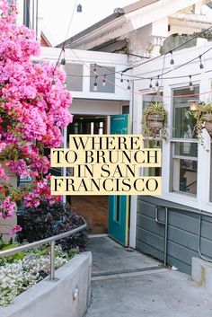 there is a sign that says where to brunch in san francisco with pink flowers