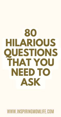 the words, 80 hilarious questions that you need to ask are in brown and white