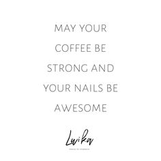 a black and white photo with the words may your coffee be strong and your nails be awesome