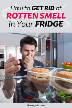 a man is looking at his food in the fridge with text overlay that reads how to get rid of rotten smell in your fridge