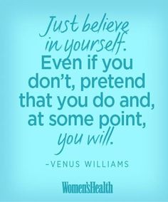 a blue background with a quote from venus williams that says just believe in yourself even if you don't pretend that you do and at some point, you will