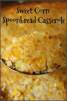 a spoon full of corn casserole with the words sweet corn spongbread casserole on it