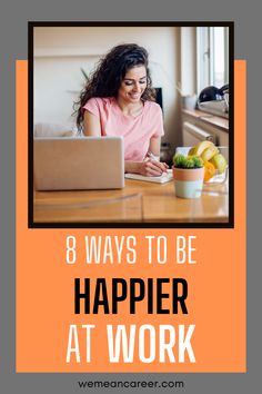 8 WAYS TO BE HAPPIER AT WORK