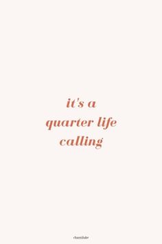 the words it's a quarter life calling are shown in orange on white paper