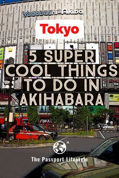 an advertisement for tokyo's 5 super cool things to do in akihabra