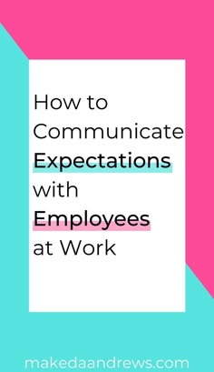 the words how to communicate expectations with employees at work on a pink and blue background