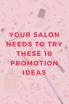 the words your salon needs to try these 10 promotion ideas on pink background with flowers