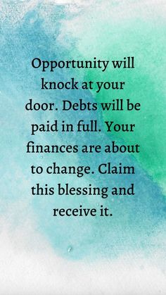 a quote on the side of a blue and green watercolored background with words that read opportunity will knock at your door, debt will be paid in full