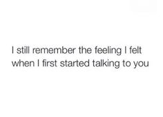 the text reads, i still remember the feeling i felt when i first started talking to you