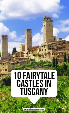 an image of a castle with the words 10 fairytale castles in tuscany