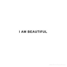 the words i am beautiful are in black and white