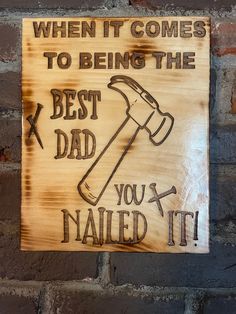 a wooden sign that says, when it comes to being the best dad you nailed it