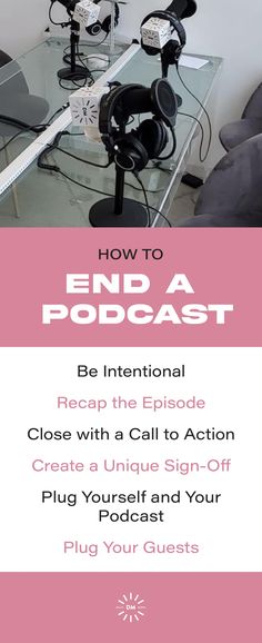 a desk with headphones on it and the words how to end a podcast