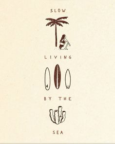 the words slow living by the surfboard are written in brown ink