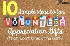 the words volunteer written in cut out letters on a cork notice board that says 10 simple ideas for volunteer appreciation gifts that won't break the bank