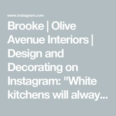 the words brooke olive avenue interiors design and decor on instagram white kitchens will always