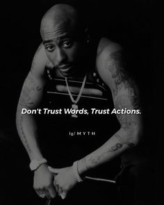 a black and white photo with the words don't trust words, trust actions