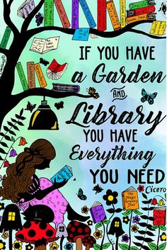 a poster with the words if you have a garden and library, you have everything you need