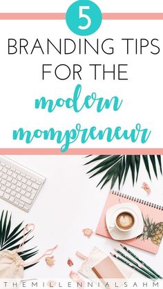 the top 5 branding tips for the modern mompreneur, including palm leaves and coffee