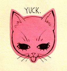 a drawing of a pink cat with the words yuck on it's face