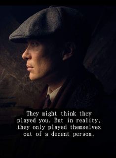 a man in a hat with a quote on it that says they might think they played you but in reality, they only played themselves out of a decent person