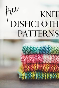 three knit dishcloths stacked on top of each other with text overlay that reads free knitting dishcloth patterns