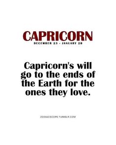 the caption for capricorn's will go to the ends of the earth for the ones they love