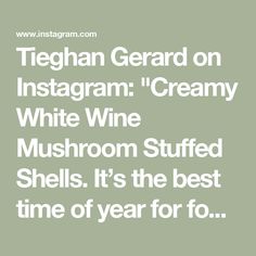 the text reads, teghan gerard on instagramm creamy white wine mushroom stuffed shells it's the best time of year for fo