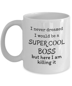 a white coffee mug with the words, i never dream to be a super cool geologist but here i am killing it