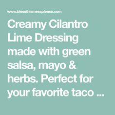 creamy clantro lime dressing made with green salsa, mayo and herbs perfect for your favorite taco