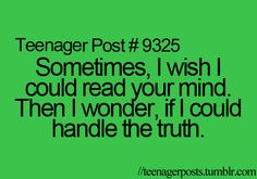 a green background with the words teenager post 4738 sometimes, i wish i could read your mind then wonder if i could handle the truth