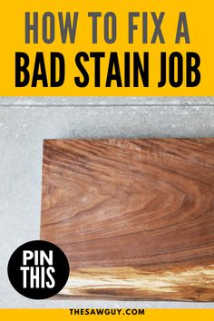 how to fix a bad stain job on a wood slab with text overlay that reads, how to fix a bad stain job pin this