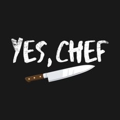 a knife with the words yes, chef written on it in white ink over a black background