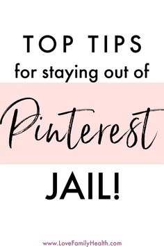 the words top tips for staying out of pinterest jail on a pink background