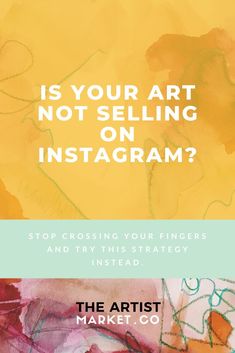 an advertisement with the words is your art not selling on instagram? stop crossing your fingers and try this strategy instead