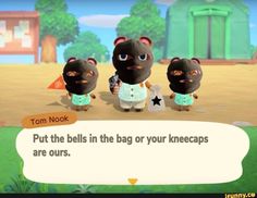 an animal crossing game with three small animals standing next to each other and the caption says, put the bells in the bag or your kneecaps are ourss