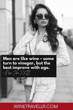 Men are like wine – some turn to vinegar, but the best improve with age.~Pope John XXIII winetravellr.com Quotes Men, Joan Collins, Bette Davis, Victor Hugo, Facebook Instagram, Vinegar